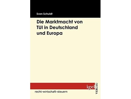 Livro Die Marktmacht von TUI in Deutschland und Europa German Edition de Sven Schuldt (Alemão)