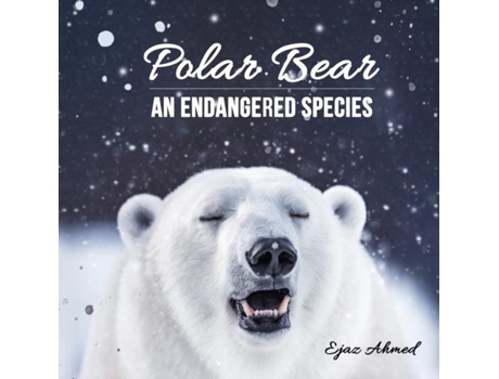 Livro Polar Bear An Endangered Species De Ejaz Ahmed (inglês)