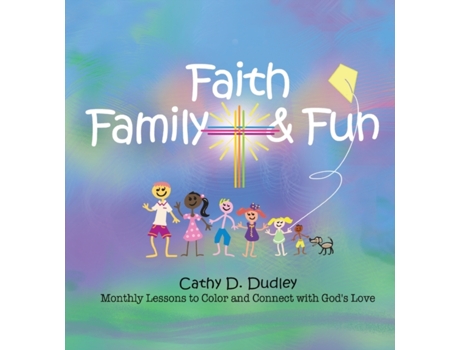 Livro Faith, Family, & Fun: Monthly Lessons to Color and Connect with God's Love Cathy D. Dudley (Inglês)