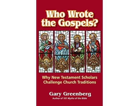 Livro Who Wrote the Gospels Why New Testament Scholars Challenge Church Traditions de Gary Greenberg (Inglês)