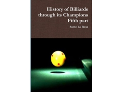 Livro History Of Billiards Through Its Champions Fifth Part De Santo La Rosa (inglês)