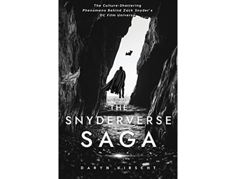 Livro The Snyderverse Saga The CultureShattering Phenomena Behind Zack Snyders DC Film Universe de Daryn Kirscht (Inglês)