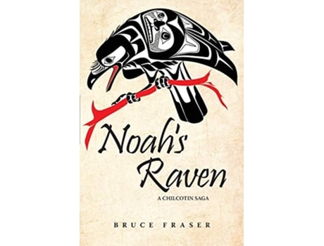 Livro Noahs Raven A Chilcotin Saga de Bruce Fraser (Inglês)