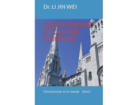 Livro CHRISTIANISME ET CULTURE MONDIALE LE CHRISTIANISME ET LE MONDE French Edition de Dr LI JIN WEI (Francês)