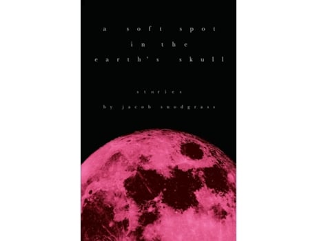 Livro A Soft Spot in the Earths Skull de Jacob Snodgrass (Inglês)