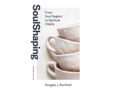 Livro SoulShaping (Second Edition): From Soul Neglect to Spiritual Vitality Douglas J Rumford (Inglês)