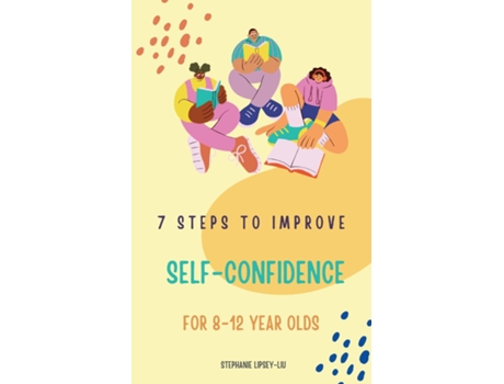 Livro 7 steps to Improve self-confidence for 8-12 year olds de Stephanie Lipsey-Liu (Inglês)