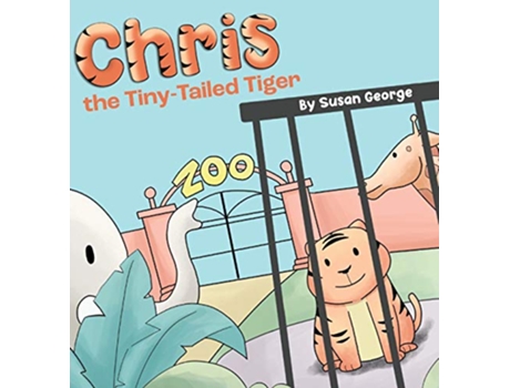 Livro Chris the TinyTailed Tiger Inspired by my Husbands Second Grade StoryThe Tiger That Was Lost de Susan George (Inglês)