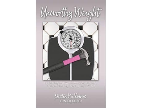 Livro Unworthy Weight Reclaiming Your Worth From a Number on a Scale and Finding True Identity in Christ de Kristin Williams (Inglês)