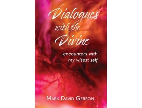 Livro Dialogues With The Divine Encounters With My Wisest Self De Mark David Gerson (inglês)
