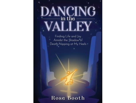 Livro Dancing in the Valley Finding Life and Joy Amidst the Shadow of Death Nipping at My Heels de Rose Booth (Inglês)