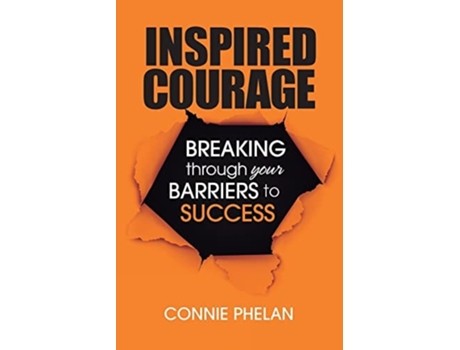 Livro Inspired Courage Breaking Through Your Barriers To Success De Connie Phelan (inglês)