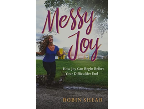 Livro Messy Joy How Joy Can Begin Before Your Difficulties End de Robin Shear (Inglês)