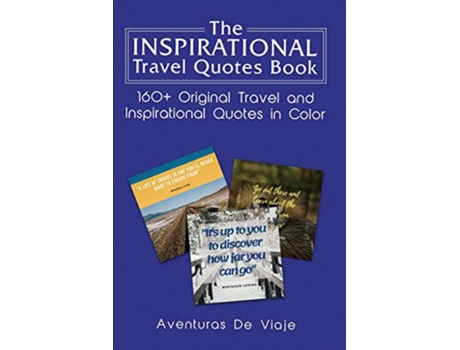 Livro The Inspirational Travel Quotes Book 160 Original Travel and Inspirational Quotes in Color de Aventuras De Viaje (Inglês)
