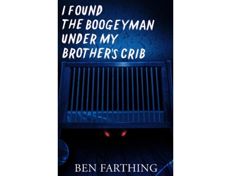 Livro I Found the Boogeyman Under My Brothers Crib de Ben Farthing (Inglês)