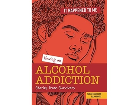 Livro Having an Alcohol Addiction de Ella Newell e Sarah Eason (Inglês)