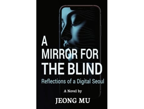 Livro A Mirror for The Blind Reflections of a Digital Seoul de Mu Jeong (Inglês)