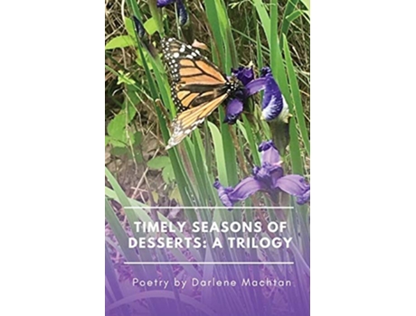 Livro Timely Seasons of Desserts A Trilogy Poetry by Darlene Machtan de Darlene Machtan (Inglês)
