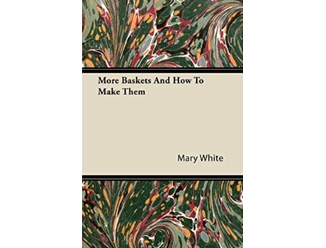 Livro More Baskets And How To Make Them de Mary White (Inglês)