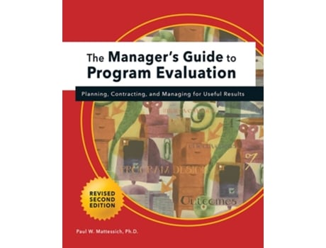 Livro Manager's Guide to Program Evaluation (2nd Edition): Planning, Contracting, and Managing for Useful Results de Paul W Mattessich ( Inglês )