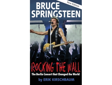 Livro Rocking the Wall. Bruce Springsteen de Erik Kirschbaum (Inglês - Capa Dura)