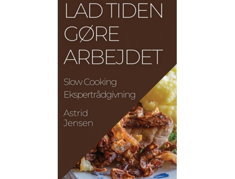 Livro Lad Tiden Gøre Arbejdet Slow Cooking Ekspertrådgivning de Astrid Jensen (Inglês)