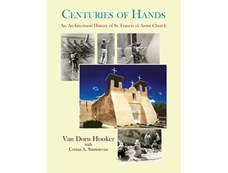 Livro Centuries of Hands An Architectural History of St Francis of Assisi Church de Van Dorn Hooker (Inglês)