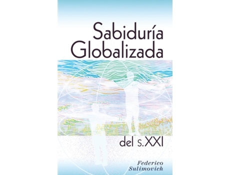 Livro Sabiduría globalizada del siglo XXI (Spanish Edition) Federico Sulimovich (Espanhol)