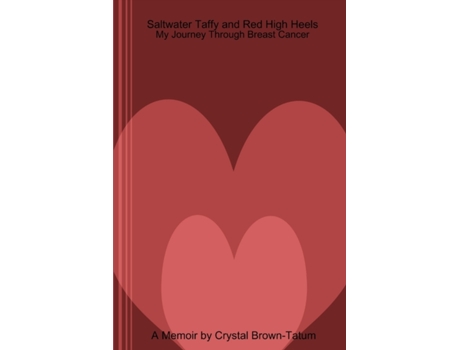 Livro Saltwater Taffy and Red High Heels: My Journey Through Breast Cancer Crystal Brown-Tatum (Inglês)