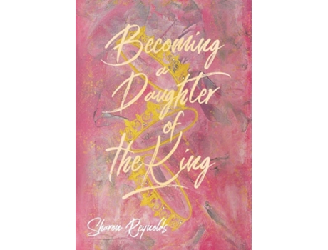 Livro Becoming A Daughter Of The King De Sharon Reynolds (inglês)