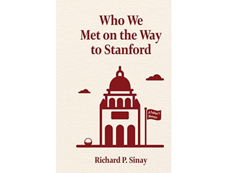 Livro Who We Met on the Way to Stanford A Fathers Memoir de Richard Phillip Sinay (Inglês)