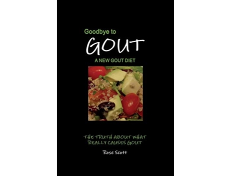 Livro Goodbye To Gout A New Gout Diet The Truth About What Really Causes Gout de Rose Scott (Inglês)