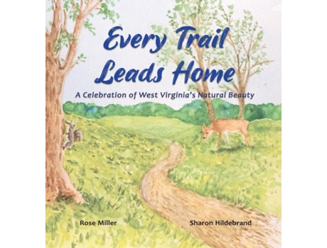 Livro Every Trail Leads Home A Celebration Of West Virginias Natural Beauty De Rose Miller (inglês)