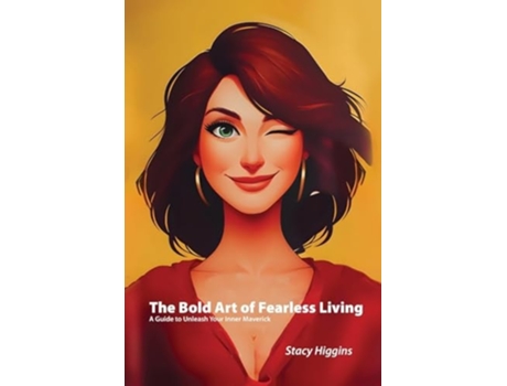 Livro The Bold Art of Fearless Living A Guide to Unleash Your Inner Maverick de Stacy Higgins (Inglês)