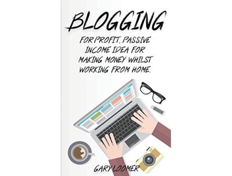 Livro Blogging For profit passive income idea for making money whilst working from Home de Gary Loomer (Inglês)
