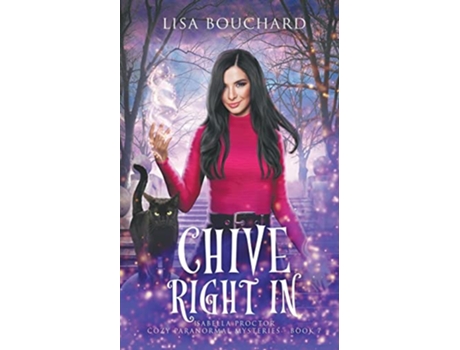 Livro Chive Right In Isabella Proctor Cozy Paranormal Mysteries de Lisa Bouchard (Inglês)