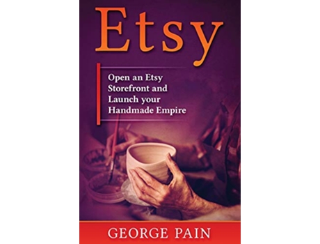 Livro Etsy Open an Etsy Storefront and Launch your Handmade Empire de George Pain (Inglês)