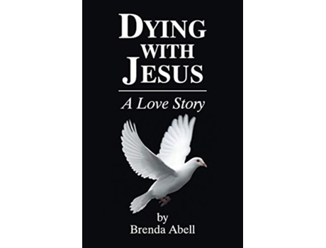 Livro Dying With Jesus A Love Story De Brenda Abell (inglês)