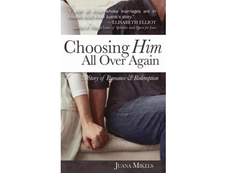 Livro Choosing Him All Over Again A Story Of Romance And Redemption De Juana Mikels (inglês)