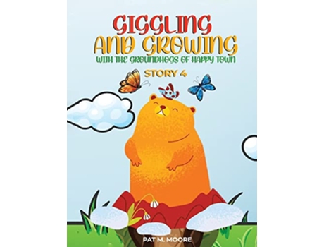 Livro Giggling and Growing with the Groundhogs of Happy Town Book 4 Welcome to Happy Town de Pat M Moore (Inglês)