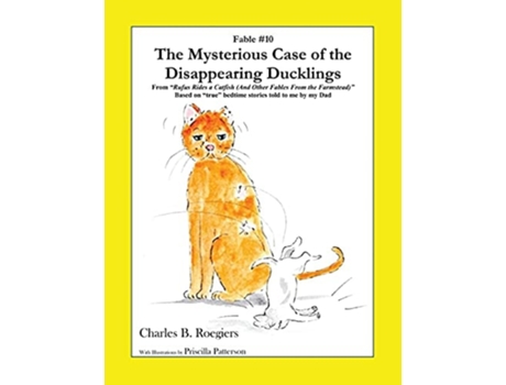 Livro The Mysterious Case Of The Disappearing Ducklings Fable 10 De Charles B Roegiers (inglês)