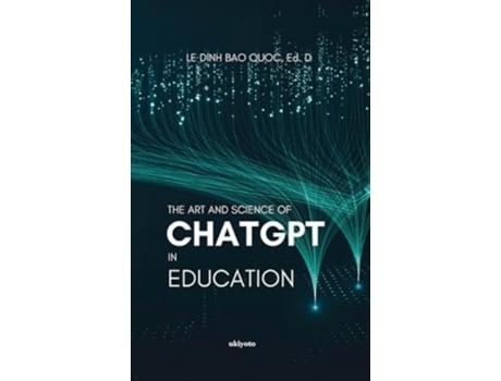 Livro The Art and Science of ChatGPT in Education de Le Dinh Bao Quoc (Inglês - Capa Dura)
