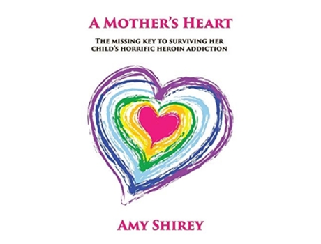 Livro A Mothers Heart The Missing Key To Surviving Her Childs Horrific Heroin Addiction De Amy Shirey (inglês)