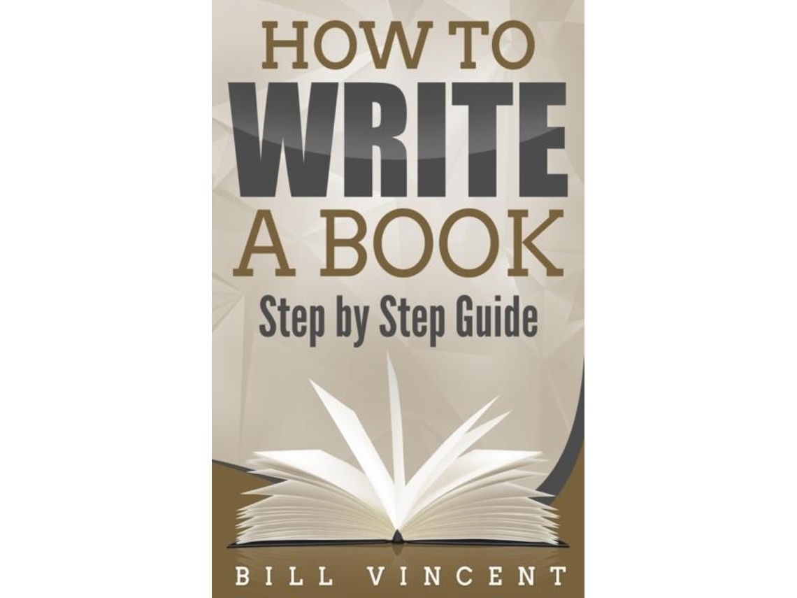 Livro How to Write a Book Step by Step Guide de Bill Vincent (Inglês)