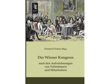 Livro Der Wiener Kongress nach den Aufzeichnungen von Teilnehmern und Mitarbeitern German Edition de Friedrich Freksa (Alemão)