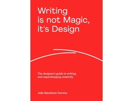 Livro Writing is not Magic, its Design de João Batalheiro Ferreira (Inglês)