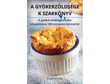 Livro A GYÖKERZÖLDSÉGE K SZAKKÖNYV de Kristóf Borbély (Inglês)