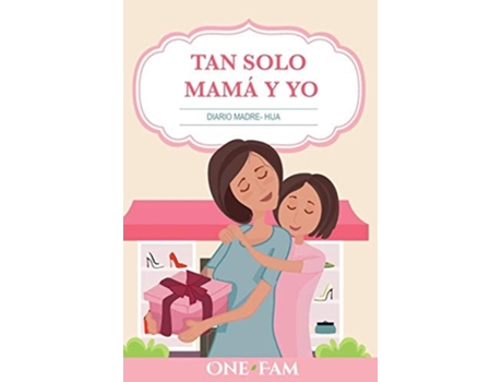 Livro Tan Solo Mamá Y Yo Diario Madre- Hija De Onefam (espanhol)