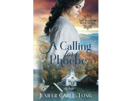 Livro A Calling for Phoebe A Clean Historical Christian Romance Love in Lansing de Jenifer CarllTong (Inglês)