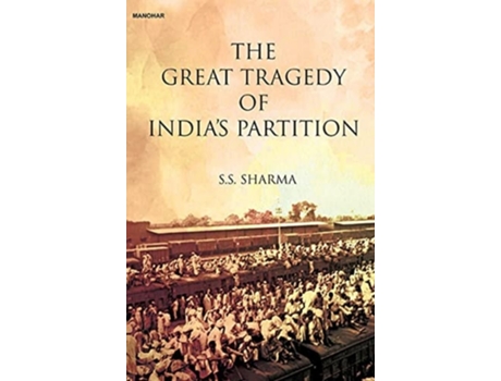 Livro The Great Tragedy Of Indias Partition De Ss Sharma (inglês - Capa Dura)